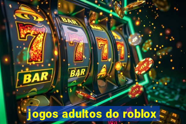 jogos adultos do roblox